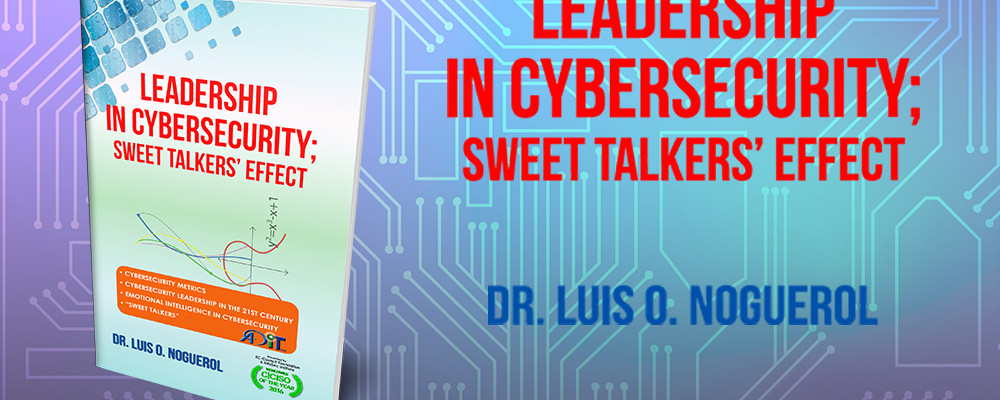 Leading the Way in Cybersecurity: The Journey of Dr. Luis O. Noguerol