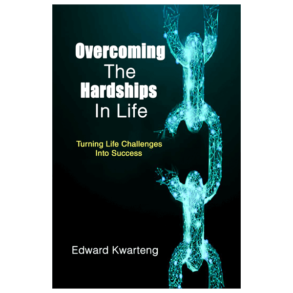 Overcoming The Hardships In Life-Turning Life Challenges Into Success