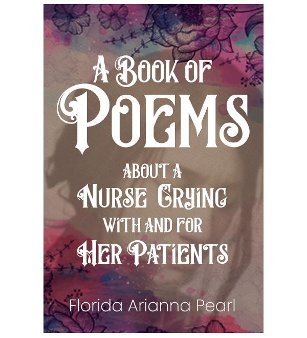 A Book of Poems about a Nurse Crying with and for Her Patients