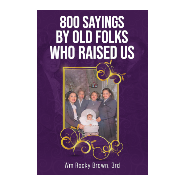 800 Sayings by Old Folks Who Raised Us
